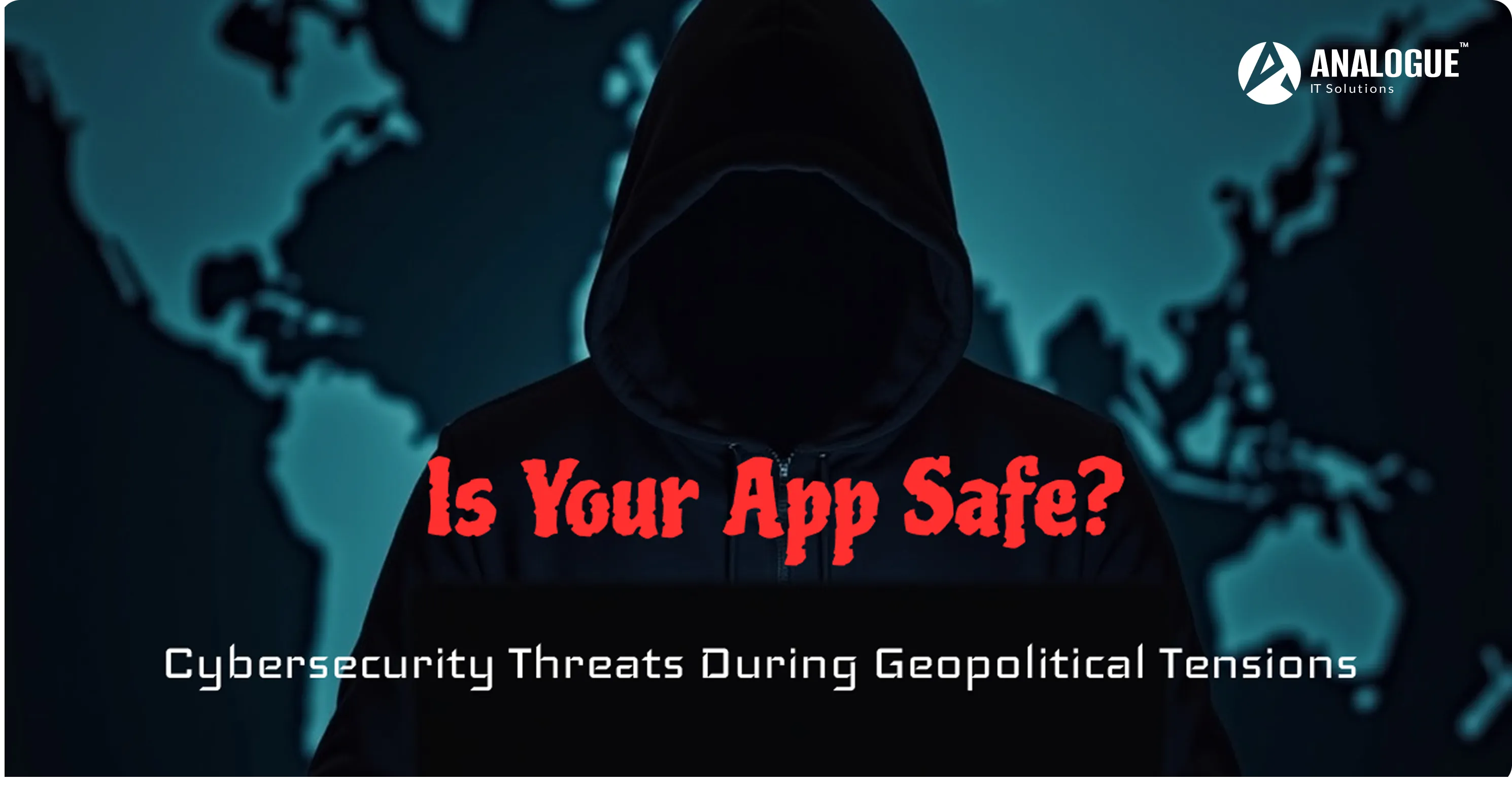 Cybersecurity Threats During Geopolitical Tensions β Is Your App Safe?